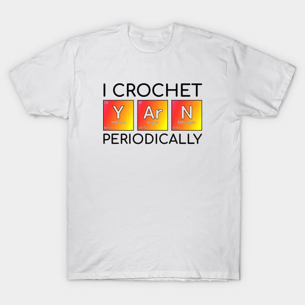 Crochet Yarn Periodically Funny Crocheting Gift T-Shirt by bigD